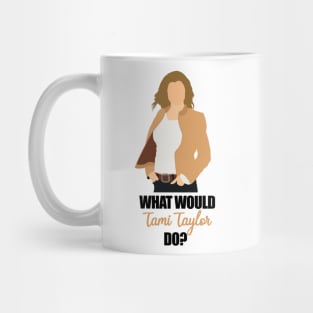 what would tami taylor do Mug